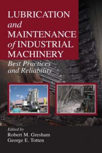 Lubrication and Maintenance of Industrial Machinery – Best Practices and Reliability
