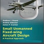 Small Unmanned Fixed-Wing Aircraft Design – A Practical Approach