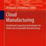 Cloud Manufacturing – Distributed Computing Technologies for Global and Sustainable Manufacturing