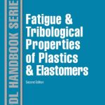 Fatigue and Tribological Properties of Plastics and Elastomers – 2nd Edition