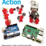 Make: Action – Movement, Light, and Sound with Arduino and Raspberry Pi