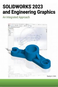 SOLIDWORKS 2023 and Engineering Graphics – An Integrated Approach